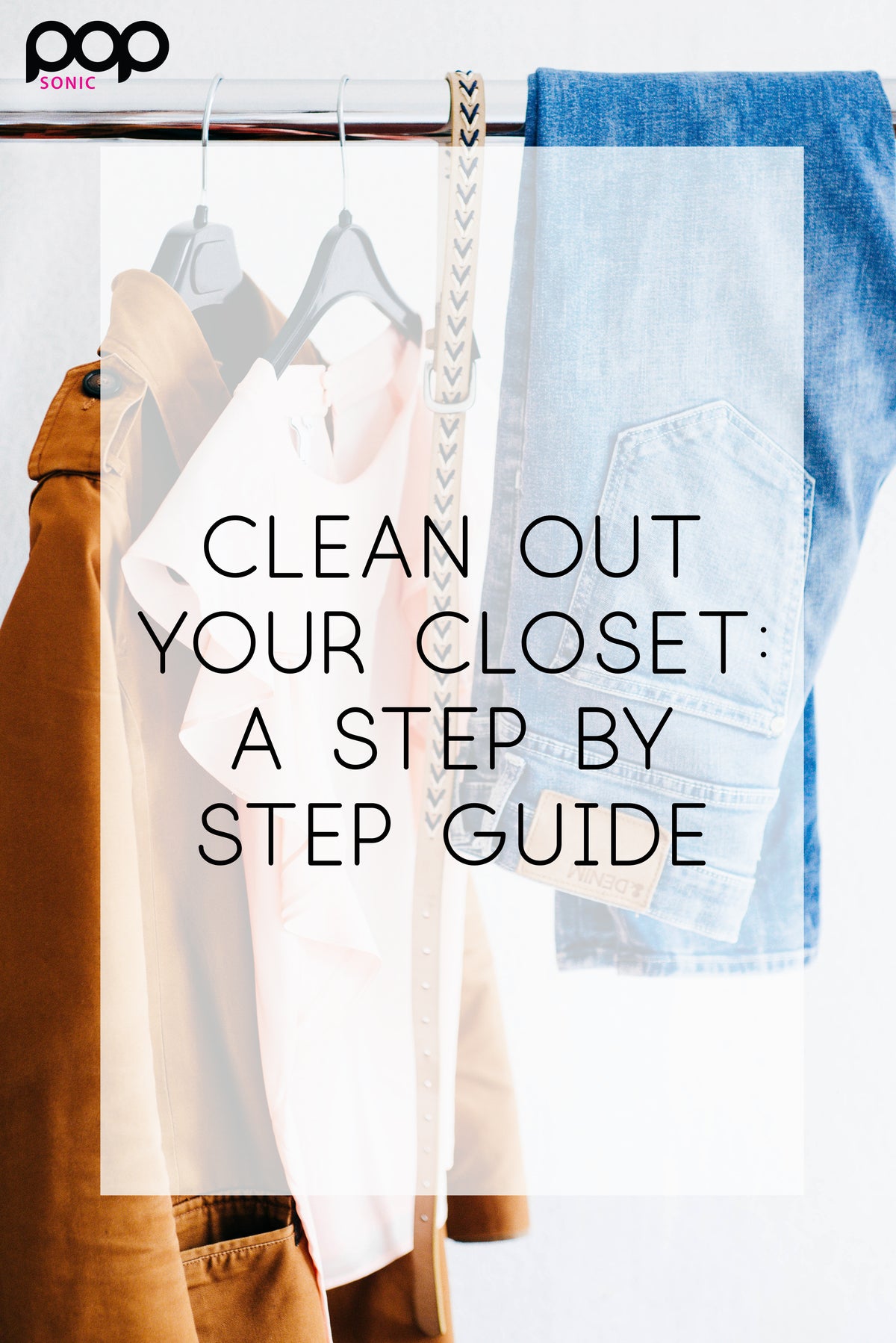 Clean Out Your Closet: A Step By Step Guide – Pop Sonic LLC